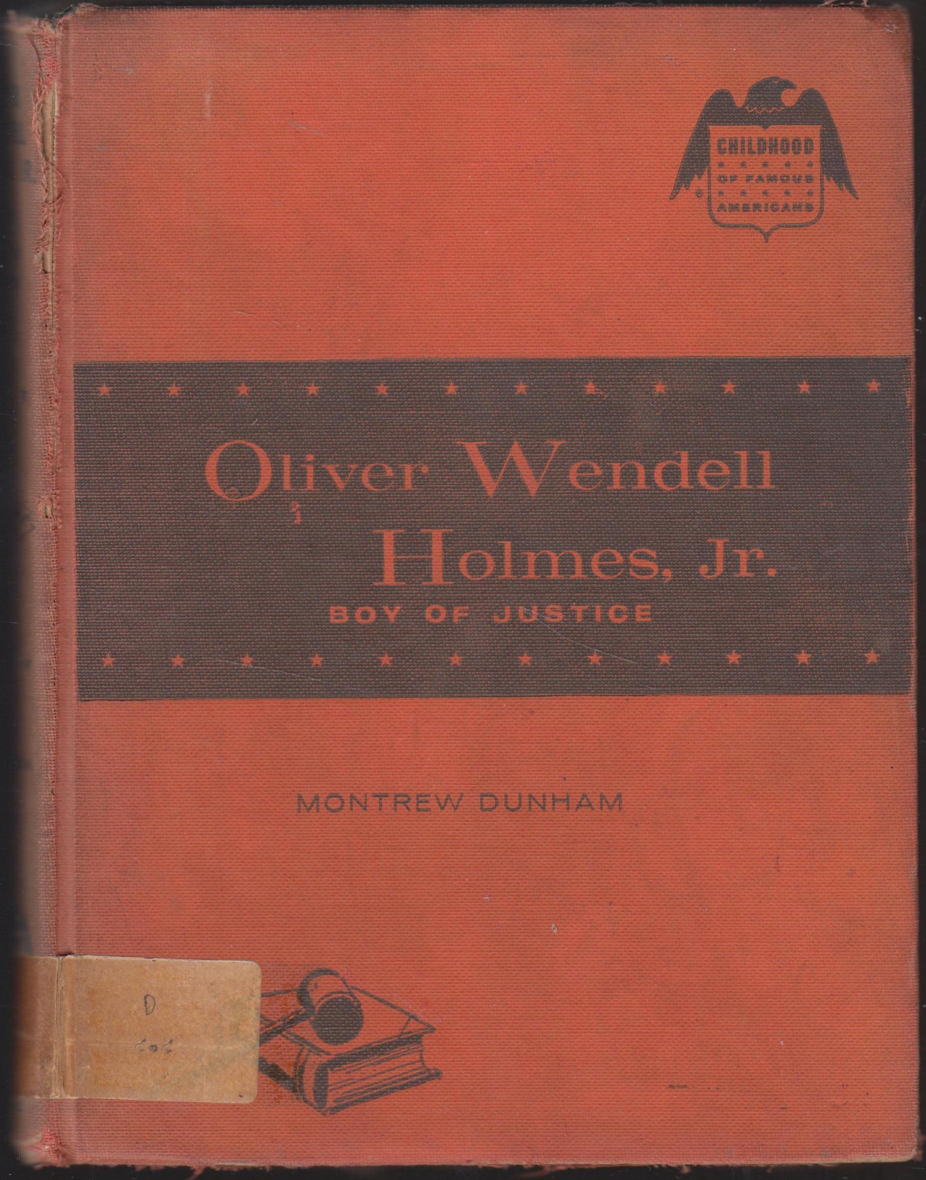 Olirer Wendell Holmes ,Jr. Boy of Justice