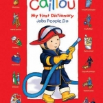 Caillou: Jobs People Do: My First Dictionary